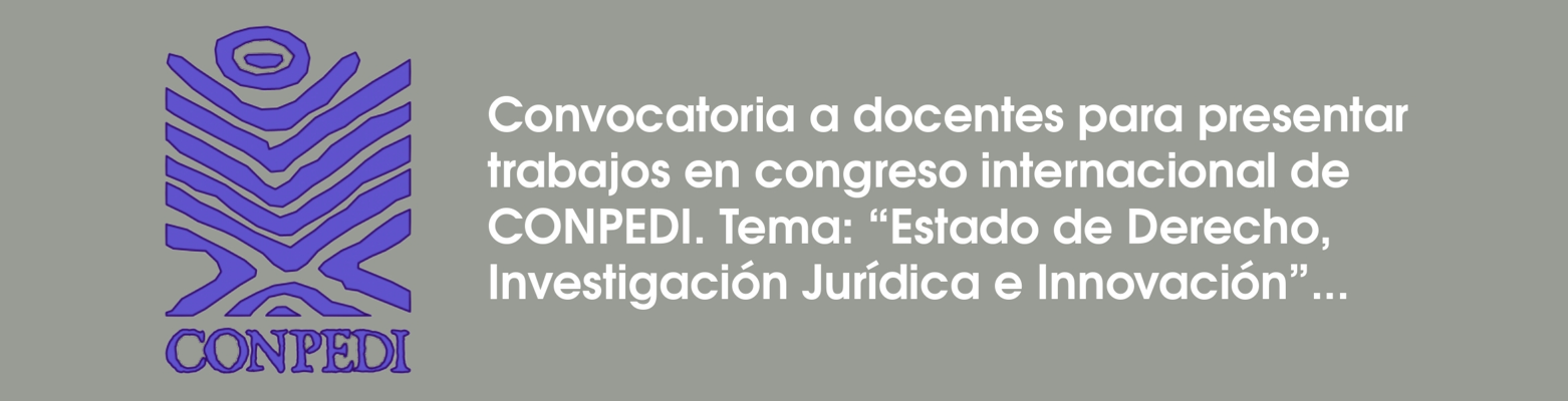 Convocatoria a docentes para presentar trabajos en congreso internacional de CONPEDI  Tema: “Estado de Derecho, Investigación Jurídica e Innovación”.