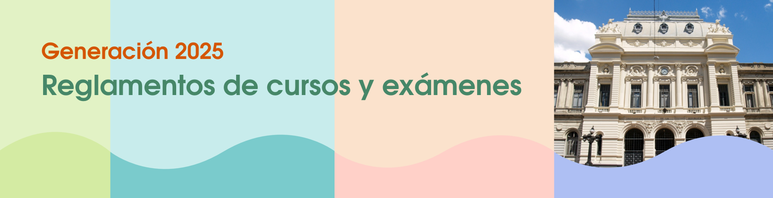 Generación 2025: Reglamentos de cursos y exámenes
