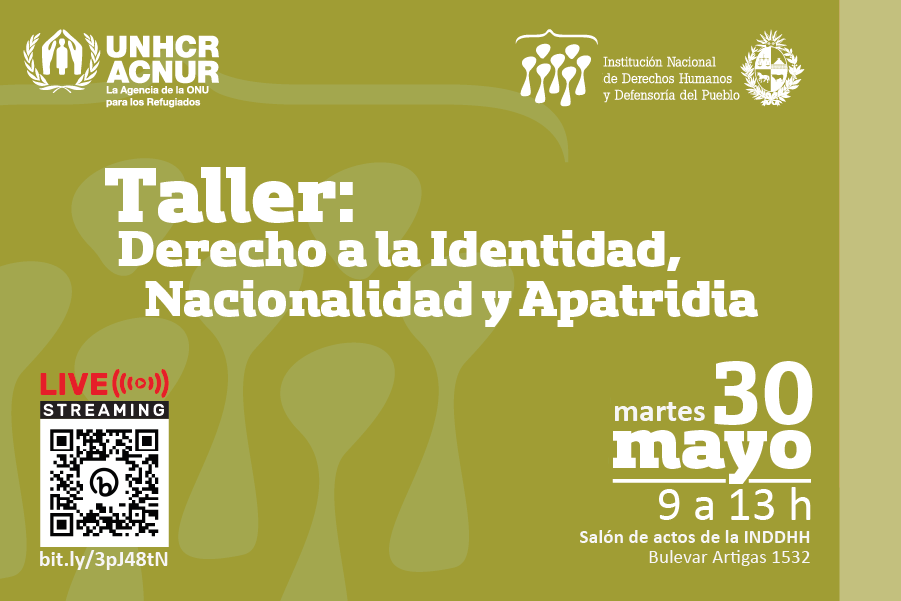 Taller: Derecho a la Identidad, Nacionalidad y Apatridia. 30 de mayo a las 9 en el Salón de Actos de la INDDHH, Bulevar Artigas 1532