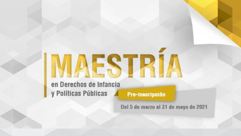 Convocatoria a pre-inscripción para la Maestría en Derechos de Infancia y Políticas Públicas 2021